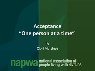Acceptance “One person at a time”  By Cipri Martinez 