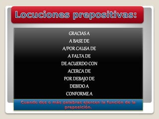 GRACIASA
A BASE DE
A/PORCAUSADE
A FALTADE
DE ACUERDOCON
ACERCADE
POR DEBAJODE
DEBIDOA
CONFORME A
 