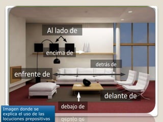 Imagen donde se
explica el uso de las
locuciones prepositivas
 
