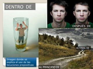 Imagen donde se
explica el uso de las
locuciones prepositivas
 