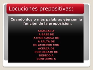 Locuciones prepositivas:
 