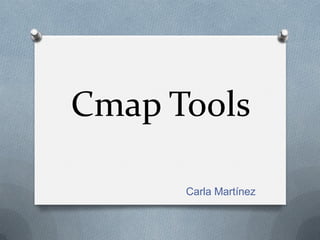 Cmap Tools
Carla Martínez

 