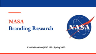 NASA
Branding Research
Camila Martinez | DIG 180 | Spring 2020
 