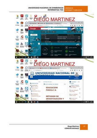 UNIVERSIDAD NACIONAL DE CHIMBORAZO
INFORMÁTICA TICS
UNIDADIII
INTERNET Y SERVICIOS
DiegoMartínez
CIENCIASSOCIALES
17
 