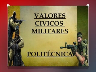 VALORES
CIVICOS
MILITARES
POLITÉCNICA
 