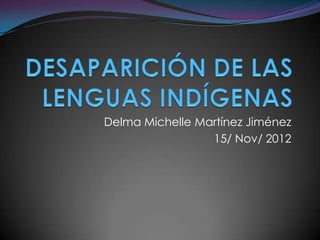 Delma Michelle Martínez Jiménez
                 15/ Nov/ 2012
 