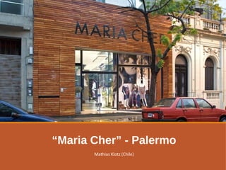 “Maria Cher” - Palermo
Mathias Klotz (Chile)
 