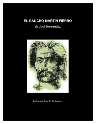 EL GAUCHO MARTIN FIERRO
de José Hernandez
Ilustración: Juan C. Castagnino
 