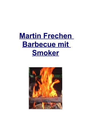 Martin Frechen
Barbecue mit
   Smoker
 