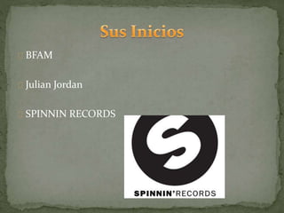 BFAM
Julian Jordan
SPINNIN RECORDS
 