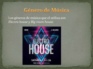 Los géneros de música que el utiliza son
Electro house y Big room house.
 
