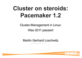 Cluster on steroids:
Pacemaker 1.2
Cluster-Management in Linux:
Was 2011 passiert
Martin Gerhard LoschwitzMartin Gerhard Loschwitz
Das verknüpfte Bild kann nicht angezeigt werden. Möglicherweise wurde die Datei verschoben, umbenannt oder gelöscht. Stellen Sie sicher, dass die Verknüpfung auf die korrekte Datei und den korrekten Speicherort zeigt.
 