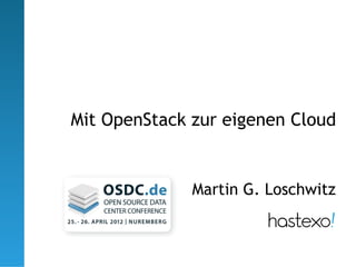 Mit OpenStack zur eigenen Cloud
Martin G. Loschwitz
 