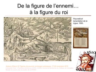 De la figure de l’ennemi… à la figure du roiEntourage de Toussaint  Dubreuilvers 1600Portrait d'Henri IV en Hercule terrassant l'hydrede LerneLe LouvreAcquis en 1997Département des Peintures, R.F. 1997-13