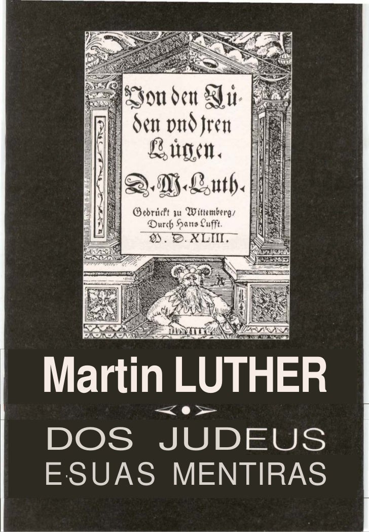 Martinho lutero dos judeus e suas mentiras Martinho lutero dos judeus e suas mentiras