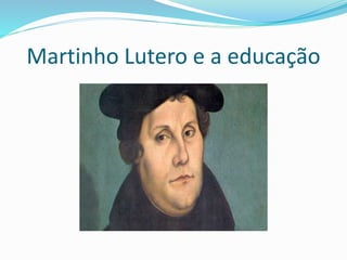Martinho Lutero e a educação
 