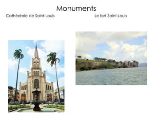 Monuments
Cathédrale de Saint-Louis           Le fort Saint-Louis
 