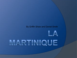 LA Martinique By Griffin Shaw and Daniel Smith 