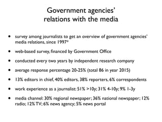 Government agencies’
relations with the media
• survey among journalists to get an overview of government agencies’
media ...