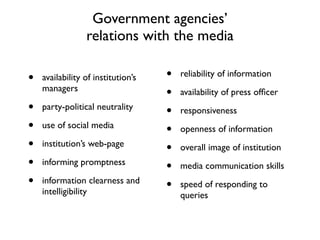 Government agencies’
relations with the media
• availability of institution’s
managers
• party-political neutrality
• use ...