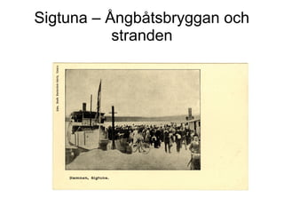 Sigtuna – Ångbåtsbryggan och
stranden

 