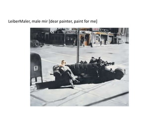 LeiberMaler, male mir [dear painter, paint for me]