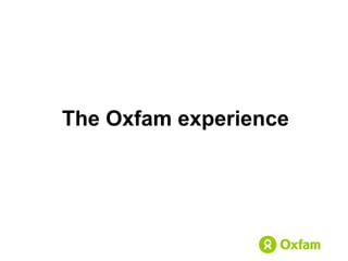 The Oxfam experience 