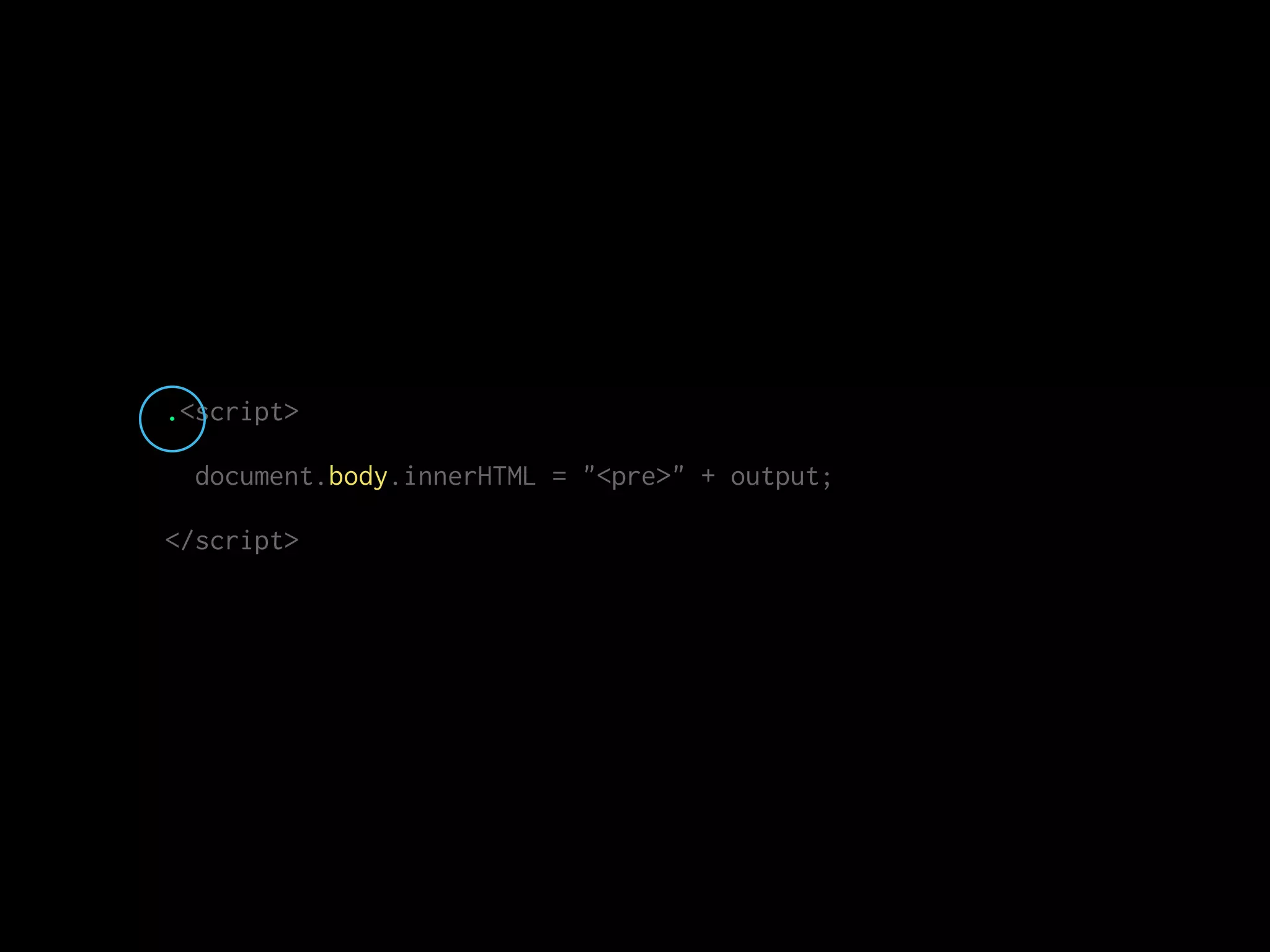 .<script>
document.body.innerHTML = "<pre>" + output;
</script>
 