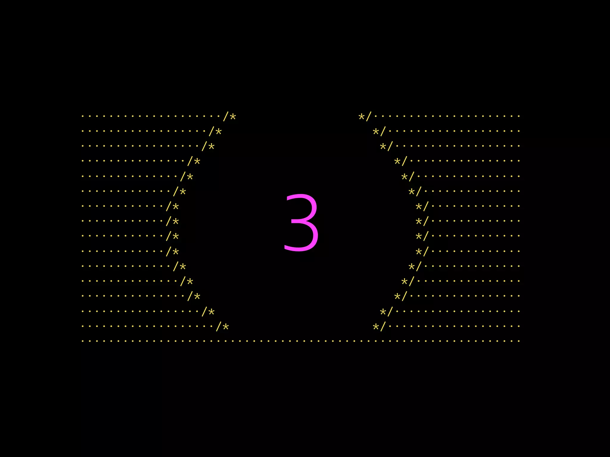 ····················/* */·····················
··················/* */···················
·················/* */··················
···············/* */················
··············/* */···············
·············/* */··············
············/* */·············
············/* */·············
············/* */·············
············/* */·············
·············/* */··············
··············/* */···············
···············/* */················
·················/* */··················
···················/* */···················
······························································
3
 