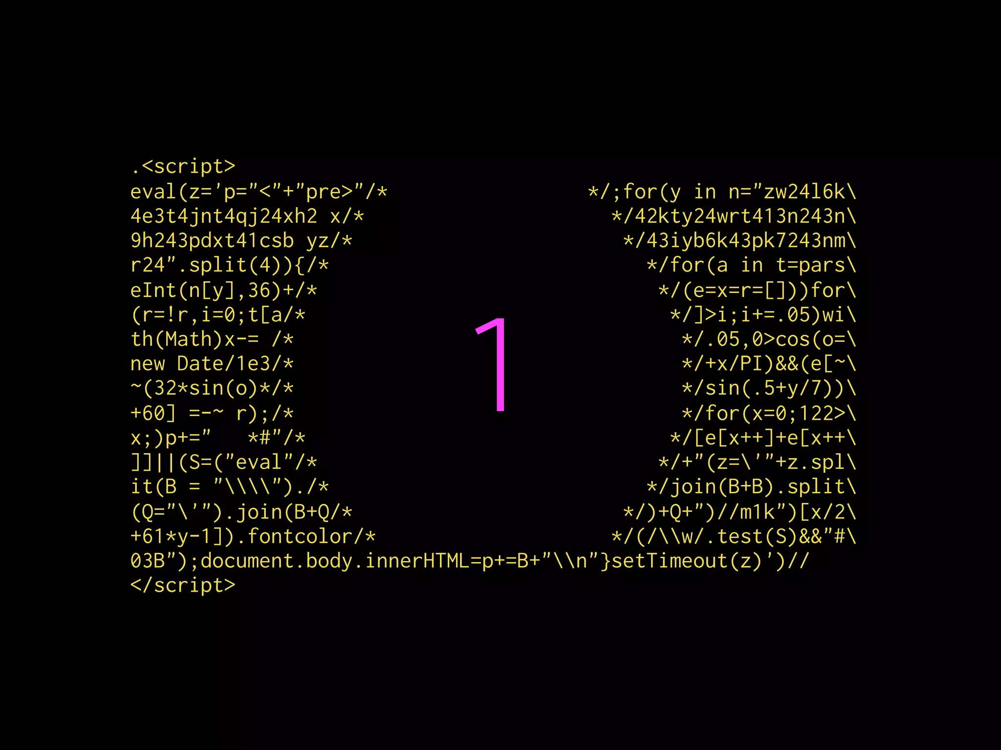 .<script>
eval(z='p="<"+"pre>"/* */;for(y in n="zw24l6k
4e3t4jnt4qj24xh2 x/* */42kty24wrt413n243n
9h243pdxt41csb yz/* */43iyb6k43pk7243nm
r24".split(4)){/* */for(a in t=pars
eInt(n[y],36)+/* */(e=x=r=[]))for
(r=!r,i=0;t[a/* */]>i;i+=.05)wi
th(Math)x-= /* */.05,0>cos(o=
new Date/1e3/* */+x/PI)&&(e[~
~(32*sin(o)*/* */sin(.5+y/7))
+60] =-~ r);/* */for(x=0;122>
x;)p+=" *#"/* */[e[x++]+e[x++
]]||(S=("eval"/* */+"(z='"+z.spl
it(B = "")./* */join(B+B).split
(Q="'").join(B+Q/* */)+Q+")//m1k")[x/2
+61*y-1]).fontcolor/* */(/w/.test(S)&&"#
03B");document.body.innerHTML=p+=B+"n"}setTimeout(z)')//
</script>
1
 