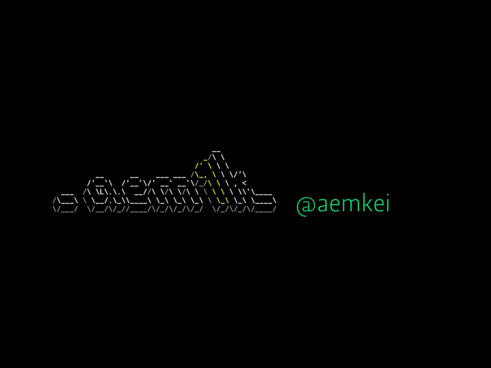 @aemkei
__
_/ 
/'   
__ __ ___ ___ /_,   /'
/'__` /'__`/' __` __`/_/   , <
___ / L.. __// / /      `____
/___  __/._____ _ _ _  _ _ ____
/___/ /__//_//____//_//_//_/ /_//_//____/
 