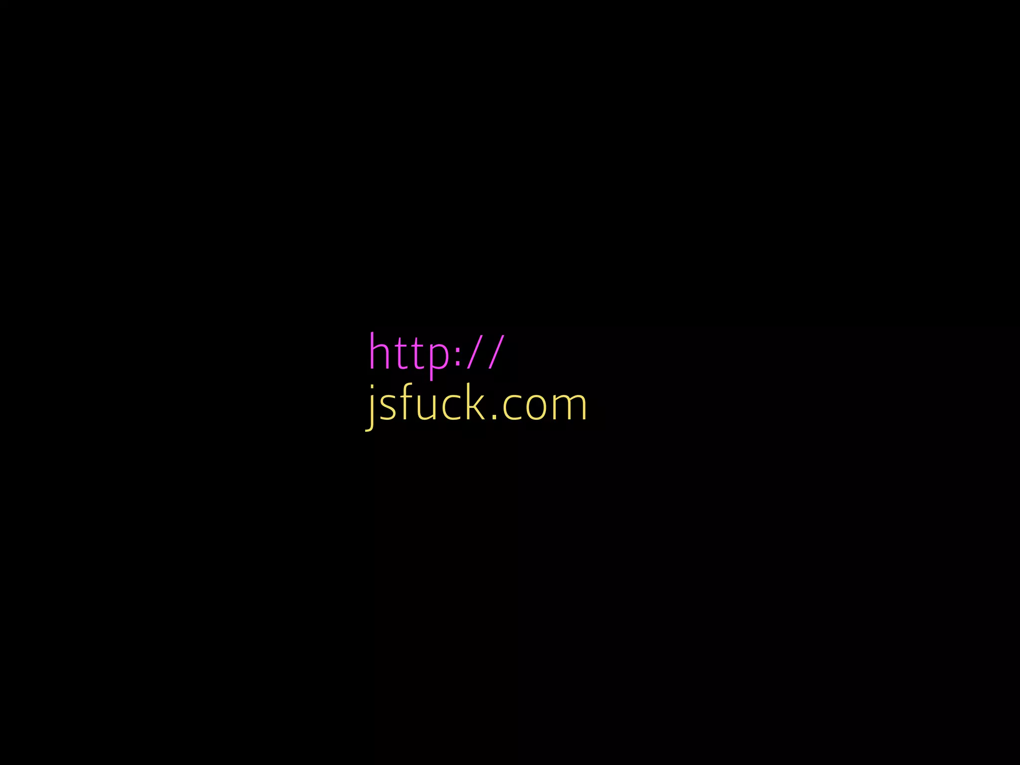 http://
jsfuck.com
 