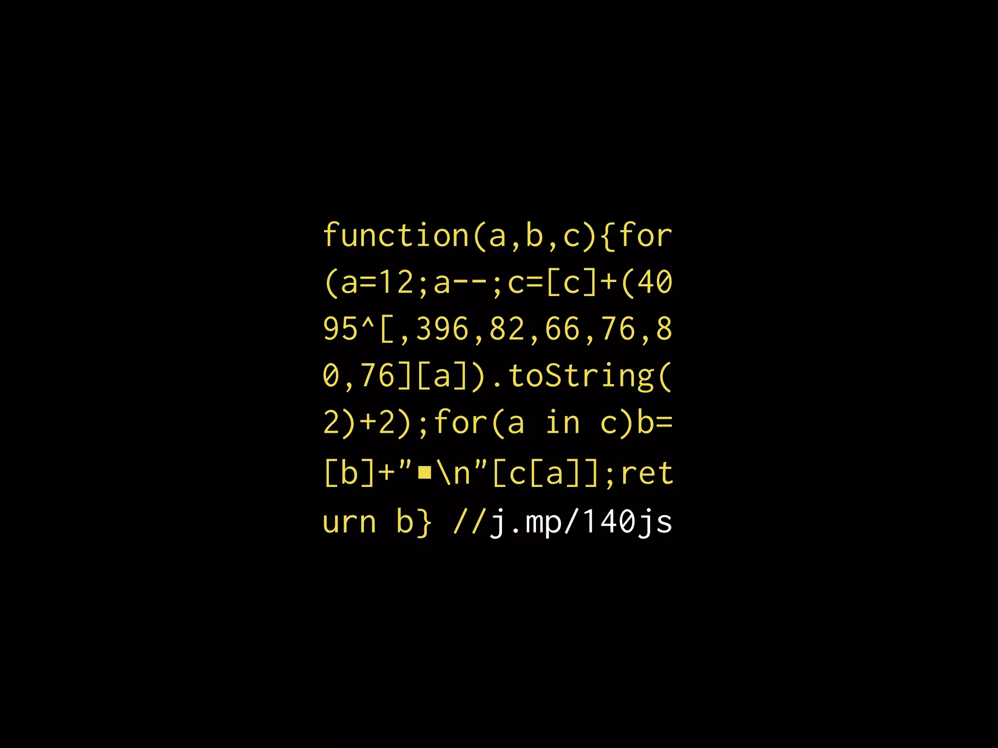 function(a,b,c){for
(a=12;a--;c=[c]+(40
95^[,396,82,66,76,8
0,76][a]).toString(
2)+2);for(a in c)b=
[b]+"■n"[c[a]];ret
urn b} //j.mp/140js
 