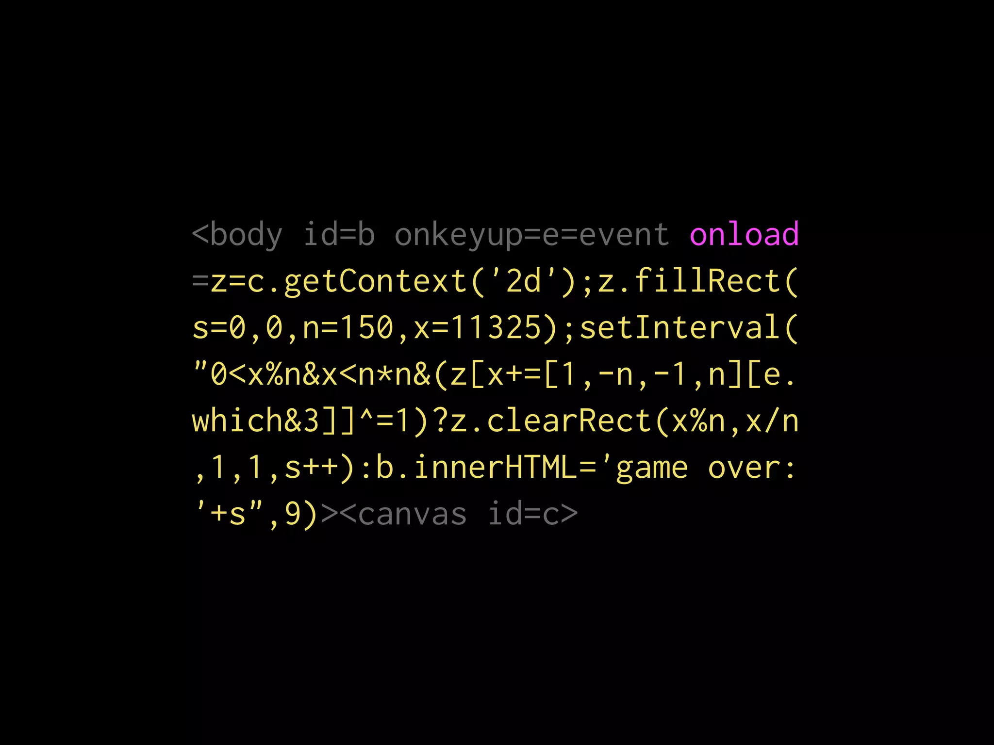 <body id=b onkeyup=e=event onload
=z=c.getContext('2d');z.fillRect(
s=0,0,n=150,x=11325);setInterval(
"0<x%n&x<n*n&(z[x+=[1,-n,-1,n][e.
which&3]]^=1)?z.clearRect(x%n,x/n
,1,1,s++):b.innerHTML='game over:
'+s",9)><canvas id=c>
 