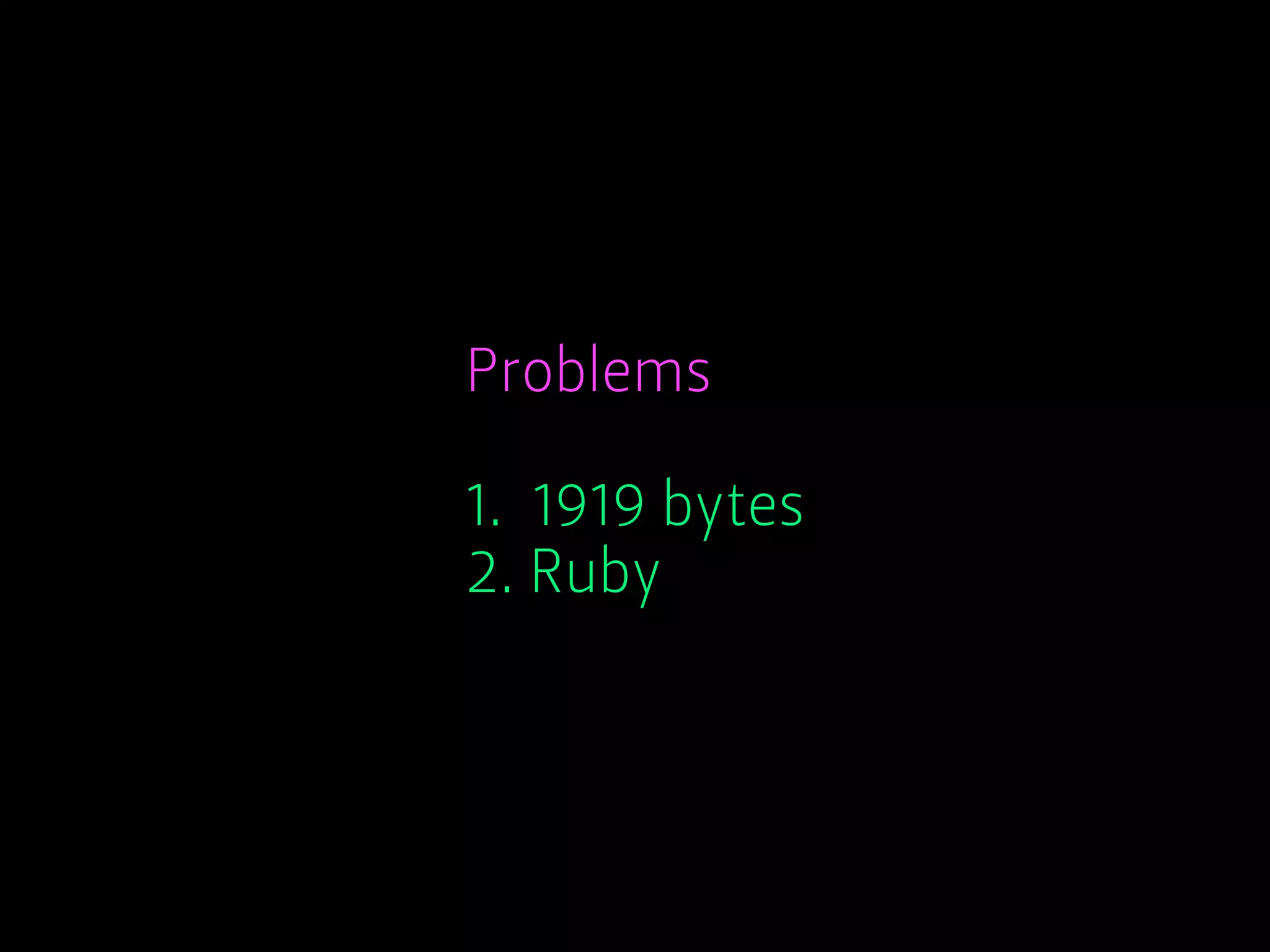 Problems
1. 1919 bytes
2. Ruby
 