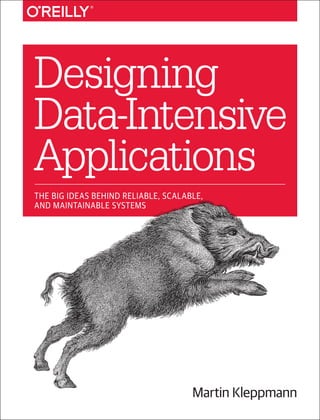 Martin Kleppmann
Designing
Data-Intensive
Applications
THE BIG IDEAS BEHIND RELIABLE, SCALABLE,
AND MAINTAINABLE SYSTEMS
 