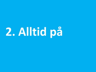 2. Alltid på