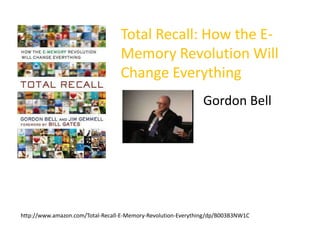 Total Recall: How the E-Memory Revolution Will Change EverythingGordon Bellhttp://www.amazon.com/Total-Recall-E-Memory-Revolution-Everything/dp/B003B3NW1C
