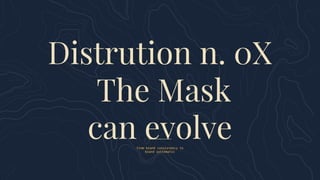 From brand consistency to
brand systematic
Distrution n. 0X
The Mask
can evolve
 