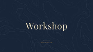 Chapter divider slide
Workshop
 