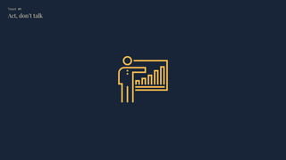 Trait #9
Act, don’t talk
 