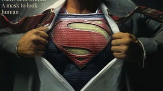 Clark Kent Brands
A mask to look
human
 