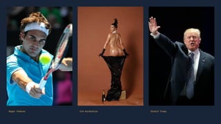 Roger Federer Kim Kardashian Donald Trump
 