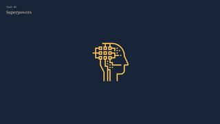Trait #1
Superpowers
 