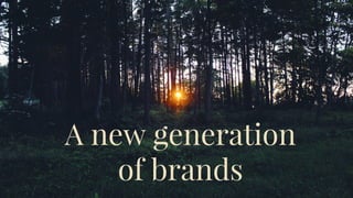 A new generation
of brands
 