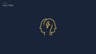 Trait #4
Super Villain
 