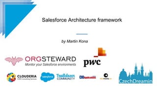 Salesforce Architecture framework
by Martin Kona
 