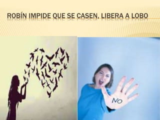ROBÍN IMPIDE QUE SE CASEN, LIBERA A LOBO
 