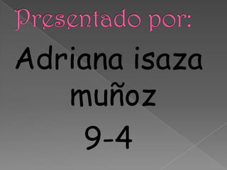 Presentado por: Adriana isaza muñoz    9-4 
